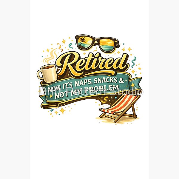 Retired — Naps, Snacks and Not My Problem — celebration and special occasion gift design by Drift Pattern Studio