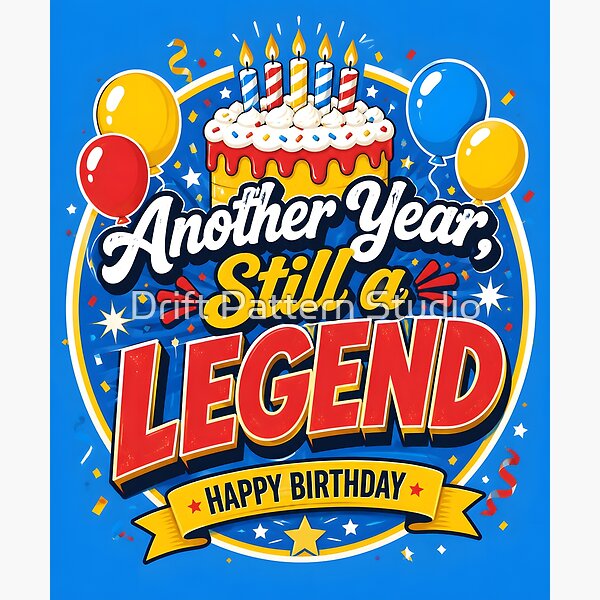 Another Year, Still a Legend — Funny Birthday Design — celebration and special occasion gift design by Drift Pattern Studio